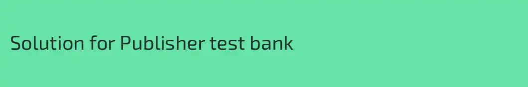 Solution for Publisher test bank